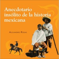 Anecdotario Insolito De La Historia Mexicana / An Unusual History of Mexico