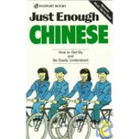 Just Enough Chinese: How to Get By and Be Easily Understood (Passport Books)