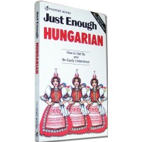 Just Enough Hungarian: How to Get By and Be Easily Understood