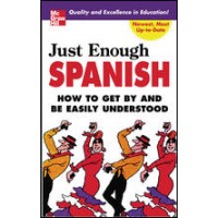 Just Enough Spanish: How to Get by and be Easily Understood (Paperback)