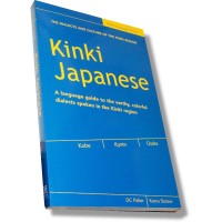 Kinki Japanese: A Language Guide to the Earthy, Colorful dialects Spoken in the Kinki Region