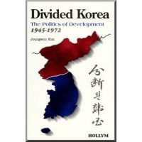 Divided Korea - The Politics of Development 1945-1972