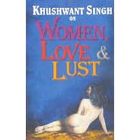 Khushwant Singh on Women, Love & Lust