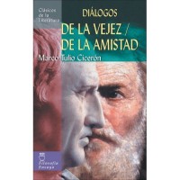 Dialogos De La Vejez/De La Amistad / On Againg, On Friendship