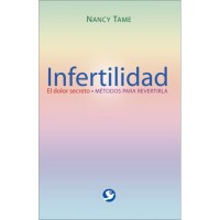 Infertilidad: El dolor secreto. Metodos para revertirla / Infertility: The Secret Pain. Methods of R