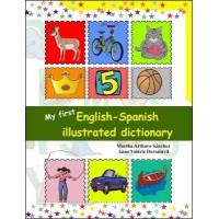 My First English - Spanish Illustrated Dictionary by Martha Arthuro Sanchez and Anne Valrie Dorsain