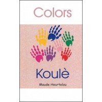 Colors, Koul in English & Haitian-Creole by Maude Heurtelou