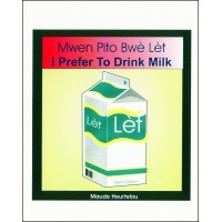I Prefer to Drink Milk / Mwen Pito Bwe Let in English & Haitian-Creole by Maude Heurtelou