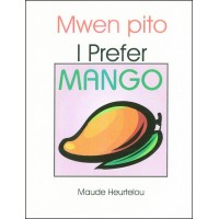 I Prefer Mango / Mwen Pito (bilingual) in English & Haitian-Creole by Maude Heurtelo