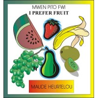 I Prefer Fruit / Mwen Pito Fwi in English & Haitian-Creole by Maude Heurtelo