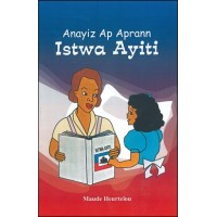 Anayiz Ap Aprann Istwa Ayiti - (Anayiz Learns about Haiti) in Haitian-Creole by Maude Heurtelou