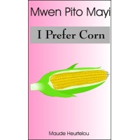 Mwen Pito Mayi / I Prefer Corn in Haitian Creole & English