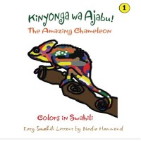 The Amazing Chameleon! Kinyonga wa Ajabu!: Colors in Swahili