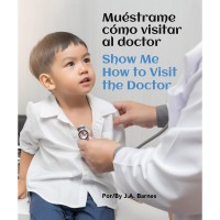 Show Me How To Visit The Doctor/Mustrame Cmo Visitar Al Doctor (Spanish/English) BB