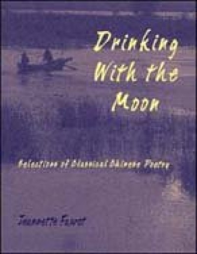 Drinking With the Moon: Selections of Classical Chinese Poetry (Paperback)
