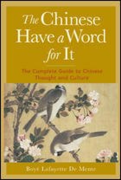 The Chinese Have a Word for It : The Complete Guide to Chinese Thought and Culture (Paperback)