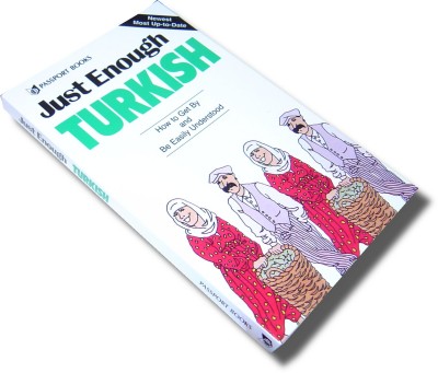 Just Enough Turkish: How to Get By and Be Easily Understood