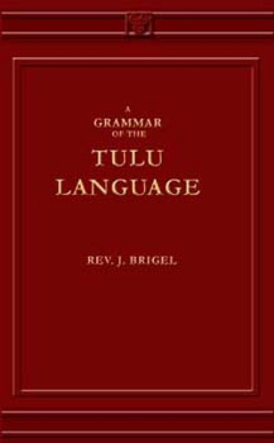 Tulu - Grammar of the Tulu Language (Romanised) by Brigel,J.