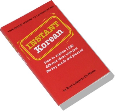 Instant Korean: How to Express 1,000 Different Ideas with Just 100 Key Words and Phrases!