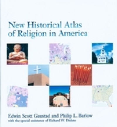 New Historical Atlas of Religion in America Edwin Scott Gaustad, Philip L. Barlow and Richard W. Dishno