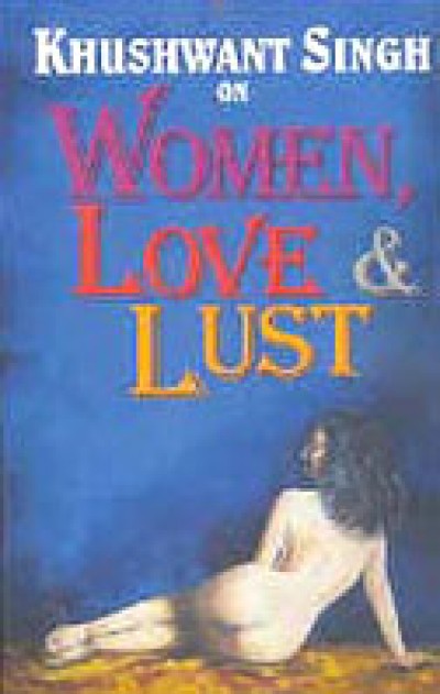 Khushwant Singh on Women, Love & Lust