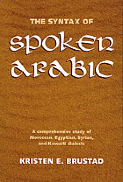 The Syntax of Spoken Arabic: A Comparative Study of Moroccan, Egyptian, Syrian, and Kuwait Dialect