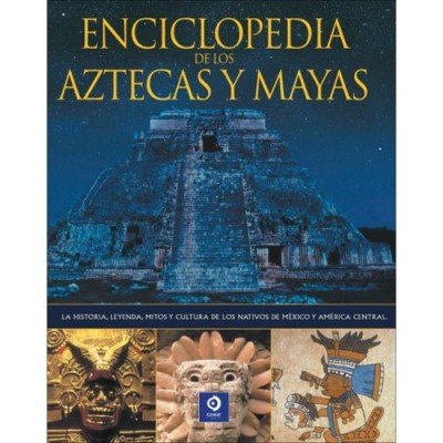 Enciclopedia De Los Aztecas Y Mayas / The Illustrated Encyclopedia of Aztec