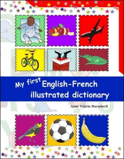 My First English - French Illustrated Dictionary by Anne Valrie Dorsainvil