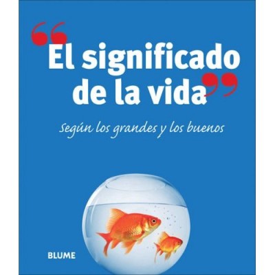 El significado de la vida: Segun los grandes y los buenos / The Meaning of Life