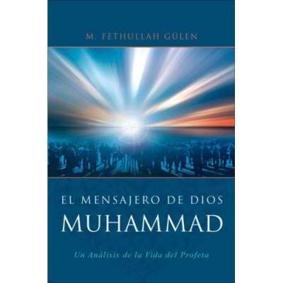 El mensajero de Dios: Muhammad: Un analisis de la vida del profeta
