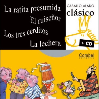 La ratita presumida, El ruisenor, Los tres cerditos, La lechera (Caballo alado clasico + cd) (Hardco