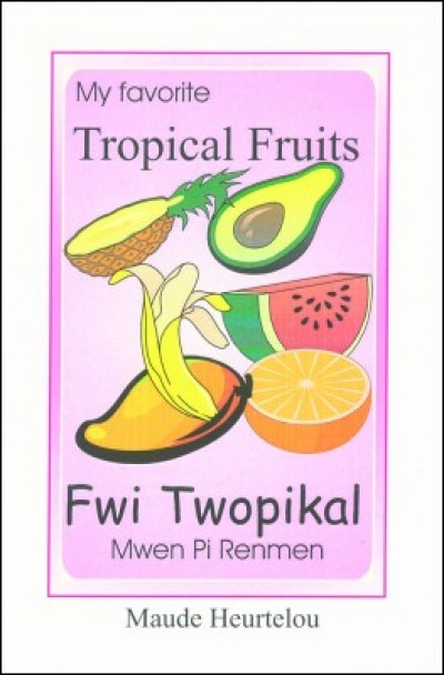 Tropical Fruits / Fwi Twopikal in English & Haitian-Creole by Maude Heurtelou