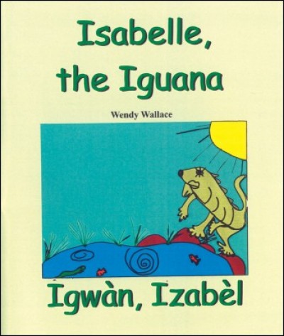 Isabelle The Iguana / Igwan, Izabel in English & Haitian Creole by Wendy Wallace