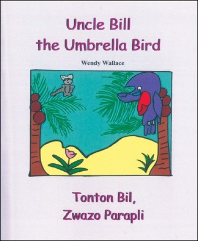 Uncle Bill the Umbrella Bird in English & Haitian Creole by Wendy Wallace