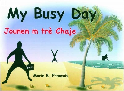My Busy Day / Jounen m tre Chaje - English & Haitian-Creole by Marie Bernadette François