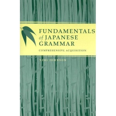 Fundamentals of Japanese Grammar: Comprehensive Acquisition