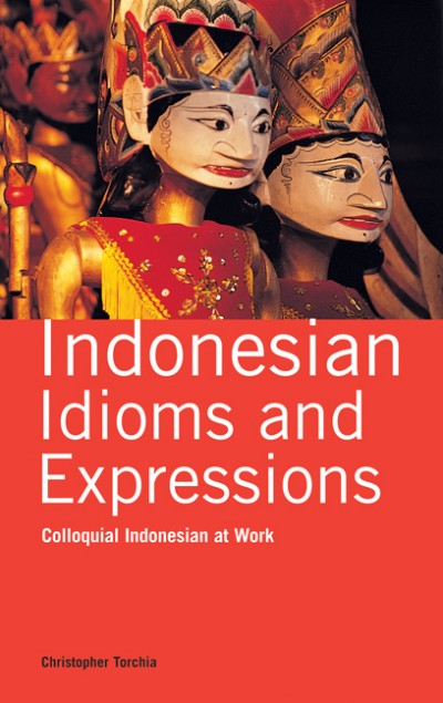 Indonesian Idioms And Expressions Colloquial Indonesian At Work