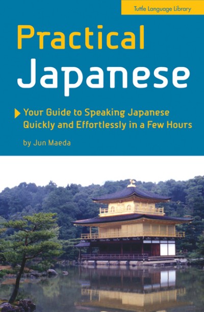 Practical Japanese - Your Guide To Speaking Japanese Quickly And Effortlessly In A Few Hours