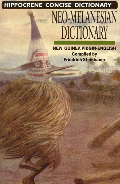 Neo-Melanesian Dictionary (New Guinea Pidgin-English) - Hippocrene Concise Dictionary