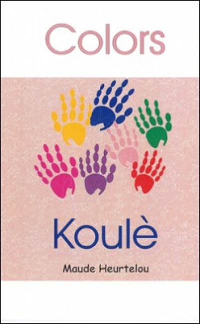 Colors, Koulé in English & Haitian-Creole by Maude Heurtelou