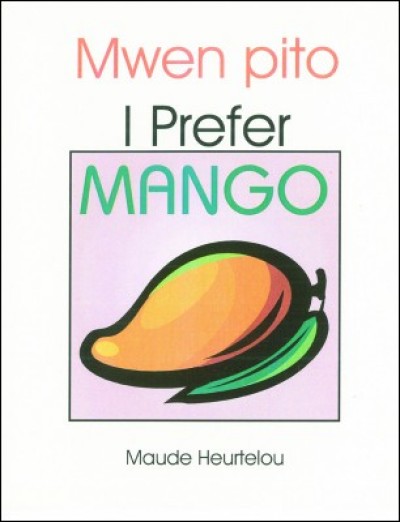 I Prefer Mango / Mwen Pito (bilingual) in English & Haitian-Creole by Maude Heurtelo