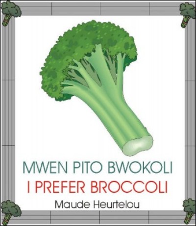 I Prefer Broccoli / Mwen Pito Bwokoli in English & Haitian-Creole by Maude Heurtelo