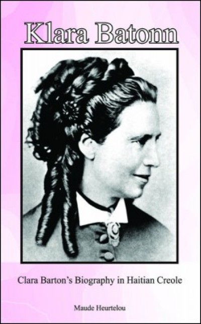 Klara Barton(Clara Barton Biography) in Haitian-Creole by Maude Heurtelou