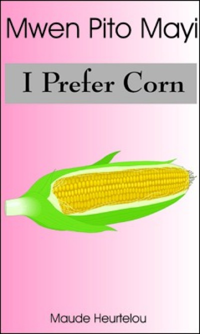 Mwen Pito Mayi / I Prefer Corn in Haitian Creole & English