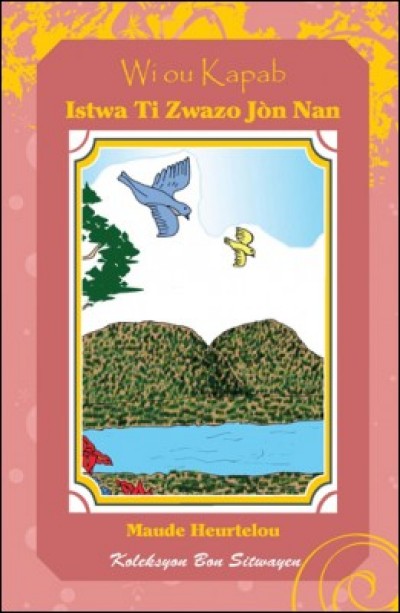 Wi ou Kapab: Istwa Ti Zwazo Jn Nan (Yes, You Can! The Yellow Bird's Story, in Haitian Creole)