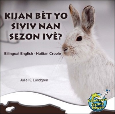 Kijan Bt yo Siviv nan Sezon Iv/ What Do Critters Do in the Winter? by Julie K. Lundgren