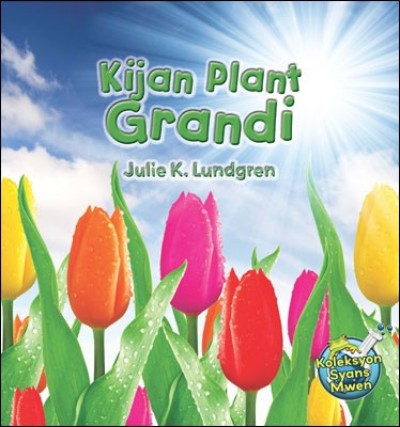 Kijan Plant Grandi/ How do Plants Grow (Bilingual English / Haitian Creole) by Julie K. Lundgren