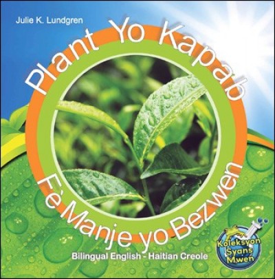 Plant yo Kapab F Manje yo Bezwen (Bilingual English / Haitian Creole) by Julie K. Lundgren